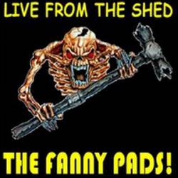 The Fanny Pads : Live From the Shed
